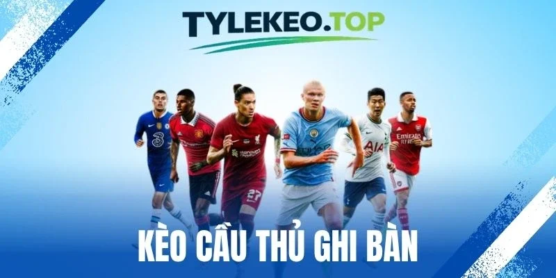 Kèo Cầu Thủ Ghi Bàn - Thủ Thuật Đầu Tư Kèo Chuẩn Cao Thủ