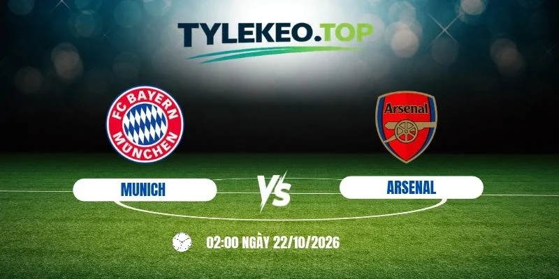 Kèo nhà cái Munich vs Arsenal, C1 - 22/10/2026