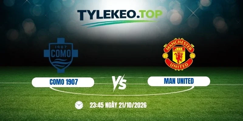 Soi kèo nhà cái Como 1907 vs Man United, C1 - 21/10/2026