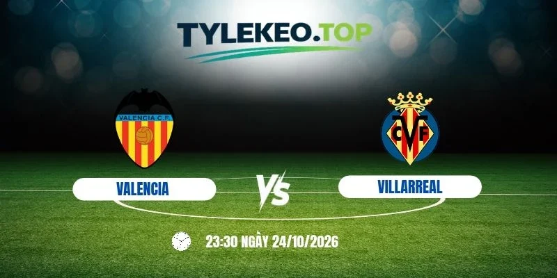 Soi kèo nhà cái Valencia vs Villarreal, La Liga - 24/10/2026