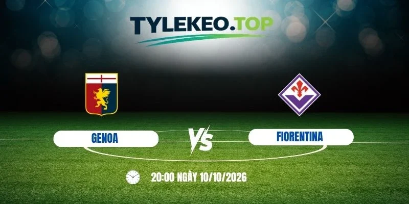 Tỷ lệ kèo Genoa vs Fiorentina - Serie A, 10/10 /2026